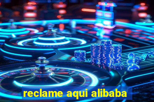 reclame aqui alibaba